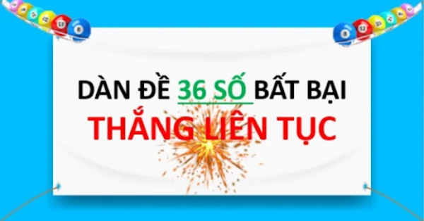 Kinh nghiệm chơi Dàn đề 36 con khung 3 ngày bất bại hiệu quả nhất