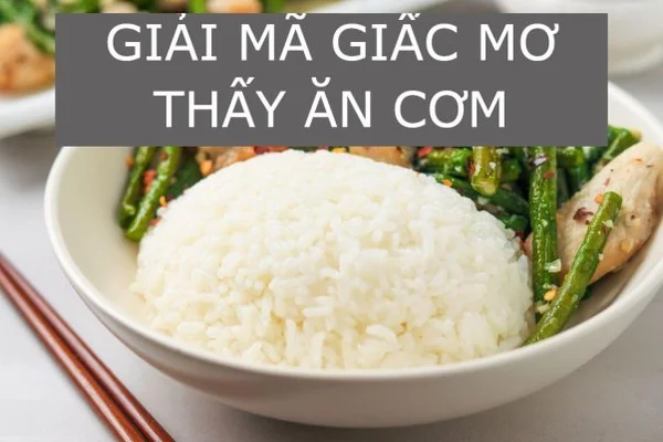 Tìm hiểu thông tin về mơ ăn cơm mang ý nghĩa gì?