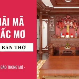 Con số may mắn theo từng giấc mơ thấy bàn thờ đánh con gì