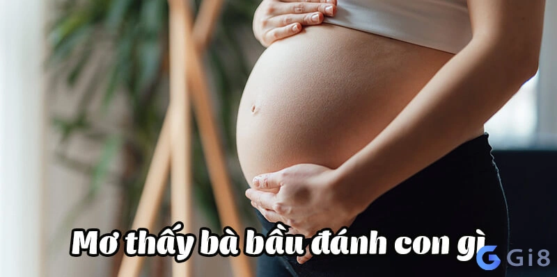 Chiêm bao thấy đàn bà có bầu đánh số gì