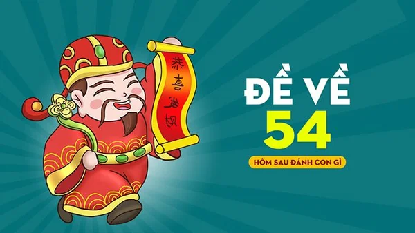 Giấc mơ về số 54 là điềm báo cho điều gì? Đề về 54 hôm sau đánh con gì