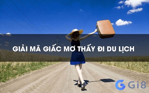 Giải mã giấc mơ thấy di du lịch mang tới dự cảm gì?