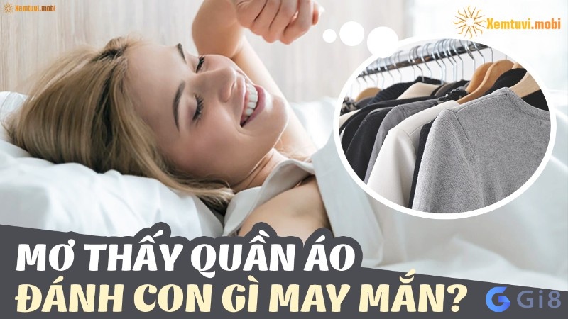 Mơ thấy quần áo nên đánh số gì?