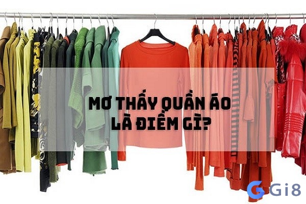 Mơ thấy quần áo đánh con gì: Gi88 giải mã các con số