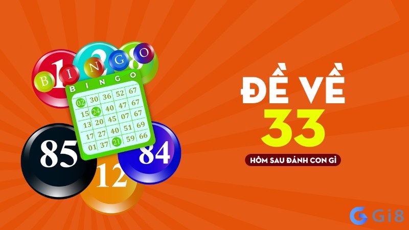 De ve 33 hôm sau sẽ đánh con gì cho dễ trúng?