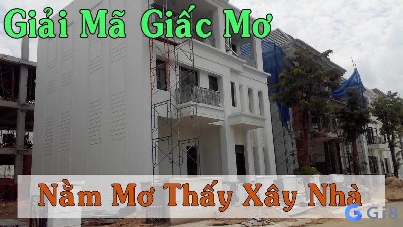 Giải mã giấc mộng thấy làm nhà cực chuẩn