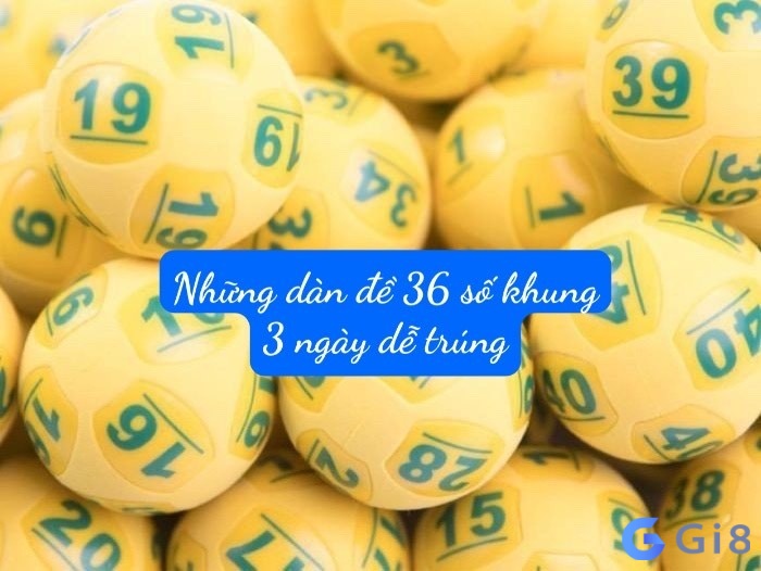 Những dan de 36 so khung 3 ngay dễ trúng