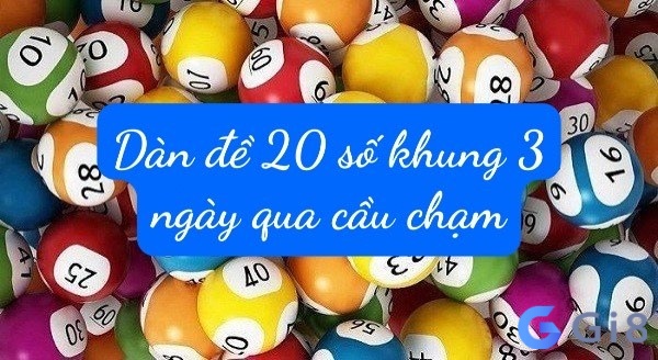 Bắt dàn đề 20 số qua cầu chạm