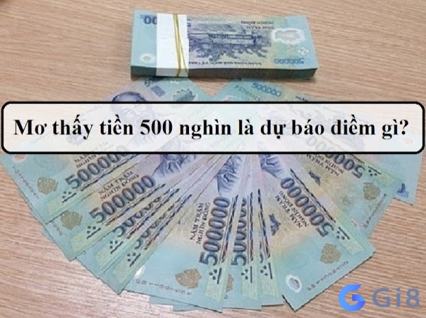 Chiêm bao thấy tiền 500 mang lại những điềm báo gì?