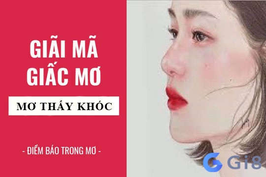 Giấc mơ khóc nức nở được Gi88 giải mã cực kỳ chi tiết