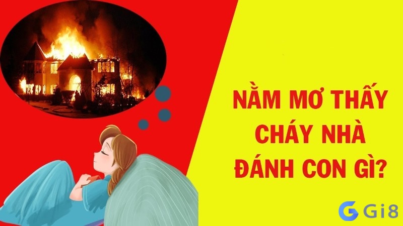 Mơ bị cháy nhà đánh lô đề con gì để nâng cao tỷ lệ trúng?