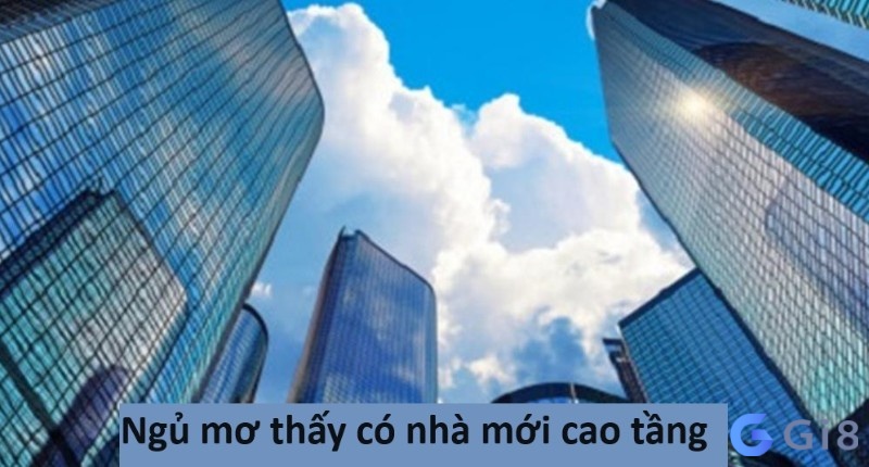 Ngủ mơ thấy có nhà mới cao tầng