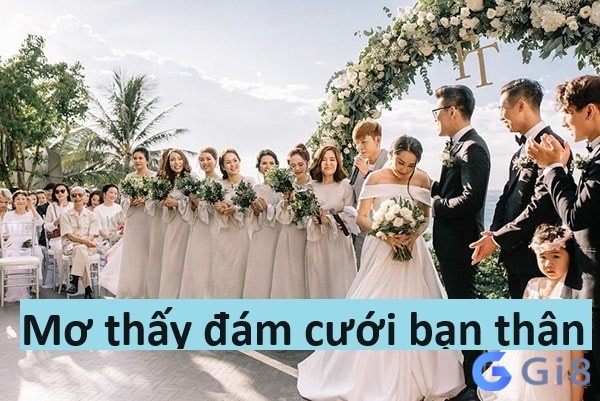 mơ thấy đám cưới bạn thân