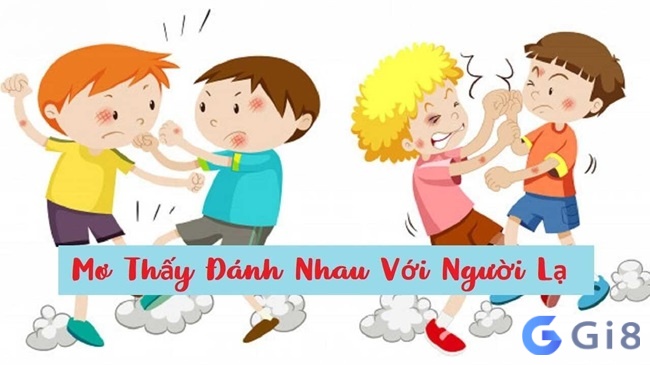 Bạn sẽ gặp nhiều thị phi nếu mộng thấy đánh nhau với người lạ