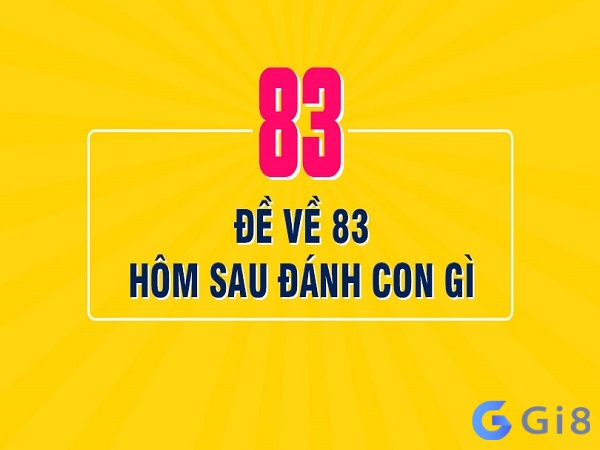 Cùng gi88 đưa ra giải mã về việc đề ra 83 hôm sau đánh lô gì?