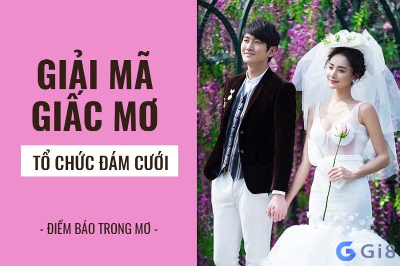 Cùng tìm hiểu xem mơ thấy đám cưới có điềm gì, sau đó sẽ bàn tới chuyện nằm mơ đám cưới đánh con gì nhé!